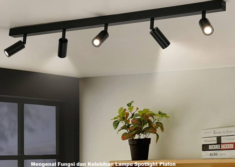 Mengenal Fungsi dan Kelebihan Lampu Spotlight Plafon