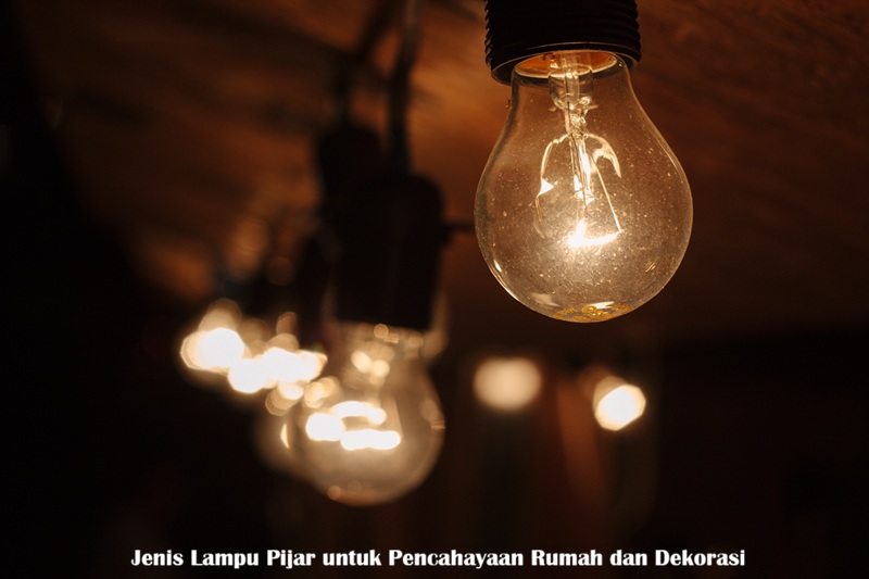 Jenis Lampu Pijar untuk Pencahayaan Rumah dan Dekorasi