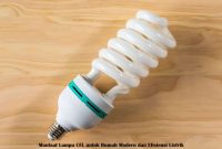 Manfaat Lampu CFL untuk Rumah Modern dan Efisiensi Listrik