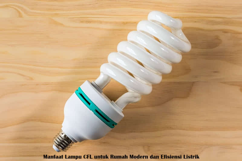 Manfaat Lampu CFL untuk Rumah Modern dan Efisiensi Listrik