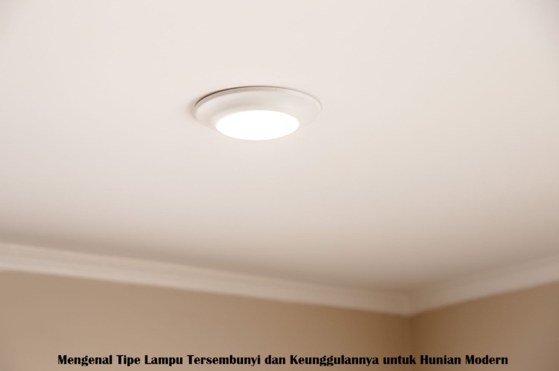 Mengenal Tipe Lampu Tersembunyi dan Keunggulannya untuk Hunian Modern