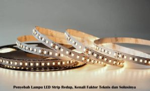 Penyebab Lampu LED Strip Redup, Kenali Faktor Teknis dan Solusinya